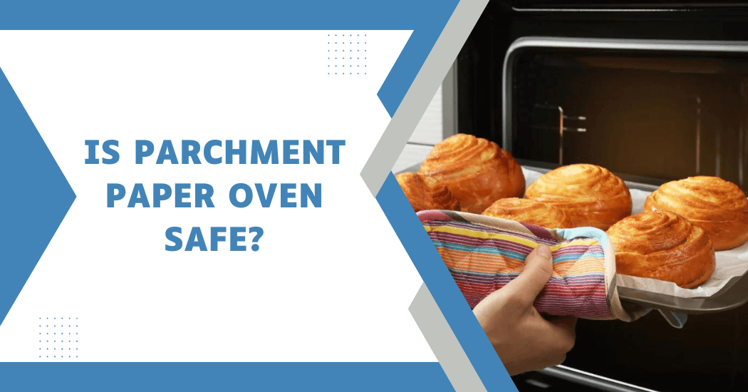 Is Parchment Paper Oven Safe