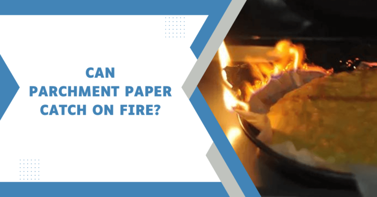 Can parchment paper catch on fire?