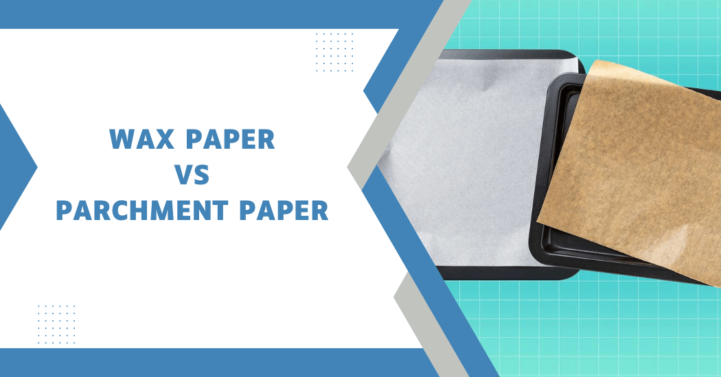 Wax vs Parchment Paper
